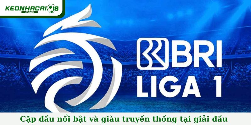 Cặp đấu nổi bật và giàu truyền thống tại giải đấu