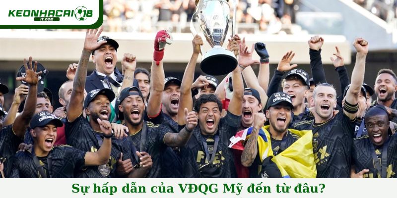 Sự hấp dẫn của VĐQG Mỹ đến từ đâu?