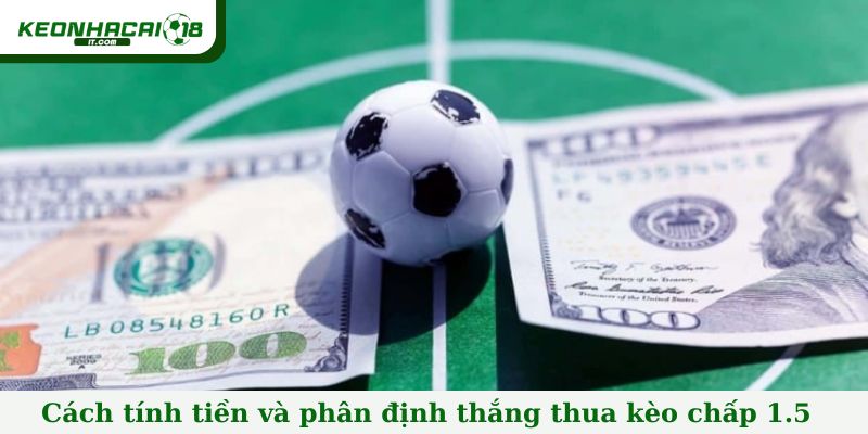 Cách tính tiền và phân định thắng thua kèo chấp 1.5
